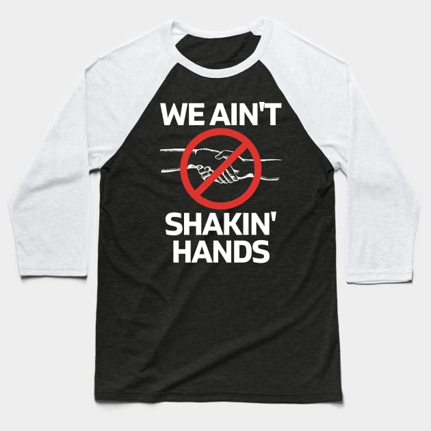 We Ain't Shakin' Hands Baseball T-Shirt by TJWDraws